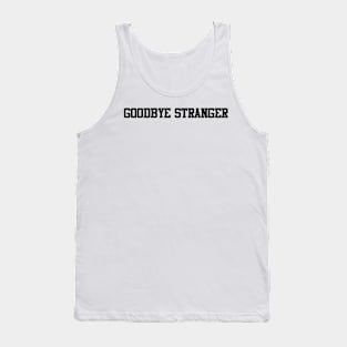 goodbye stranger Tank Top